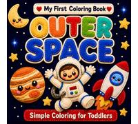 My First Coloring Book: Outer Space: Learn About Space with 60 Simple and Easy Coloring Pages for Toddlers Ages 2-5