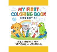 My First Coloring Book: Pets Edition: Simple and Cute Pet Animals for Toddlers and Preschoolers Ages 1-4