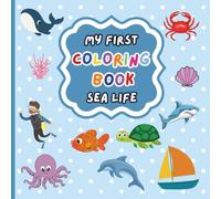 My First Coloring Book Sea Life: 50 Cute, Simple And Bold Coloring Pages For Ages 2-5 Years
