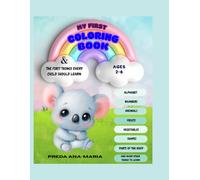 MY FIRST COLORING BOOK: THE FIRST THINGS EVERY CHILD SHOULD LEARN AGES 2-6