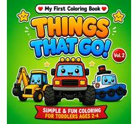 My First Coloring Book: Things That GO! Vol. 2: Simple and Fun Coloring for Toddlers