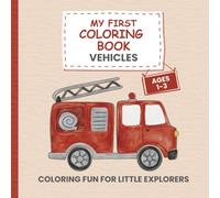 My First Coloring Book Vehicles - For Kids Ages 1-3: 50 Fun and Simple Designs - Cars, Trucks, Trains, Airplanes … Creative Coloring for Little Explorers