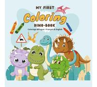 My First Coloring Dino-Book - Coloriage Bilingue Français & English : Livre de coloriage dinosaures pour enfants de 3 à 8 ans, pour apprendre en ... dinosaures pour enfants de 3 à 8 ans