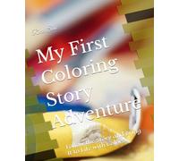 My First Coloring Story Adventure: Follow the Story and Bring It to Life with Colors