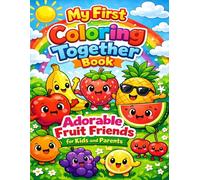 My First Coloring Together Book: Adorable Fruit Friends for Kids and Parents: Fun Matching Coloring Pages for Kids and Parents to Color Side by Side