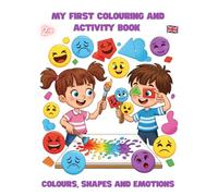 MY FIRST COLOURING AND ACTIVITY BOOK: COLOURS, SHAPES AND EMOTIONS