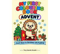 My First Colouring Book: Advent: Count Down to Christmas with Pudding the Hedgehog: 37 Big, Simple Pictures, One a Day from 1 December to Twelfth Night, for Toddlers and Preschoolers, Ages 1-4