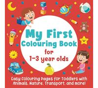 My First Colouring Book: Easy Colouring Pages for Toddlers with Animals, Nature, Transport, and more!: (Colouring Book with Big Pictures for Girls and Boys)