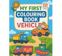 My First Colouring Book. Vehicles: For toddlers ages 2-4