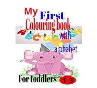 my first colouring book with alphabet for toddlers 1-3: A Fun ABC Learning Adventure for Toddlers Ages