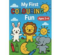 My First Colouring Fun: A Cute and Simple Colouring Book for Toddlers Ages 2-4 | Easy Bold Outlines and Fun Pictures for Little Hands