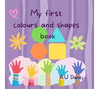 My First Colours and Shapes Book: Learning Colours and Shapes for Toddlers. Preschool Recognition Book for Ages 0-5