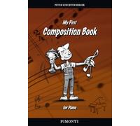 My First Composition Book: A Practical Guide to Writing Your Own Piano Pieces