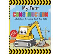 My First Construction Adventure Coloring Book for Kids Ages 2-6+:: Fun with Diggers, Trucks, and Building Sites - Over 50 Pages of Heavy Equipment and Vehicles