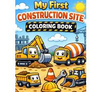 My First Construction Site Coloring Book: Fun and Easy Trucks, Bulldozers, Excavators & More for Toddlers Ages 2-5