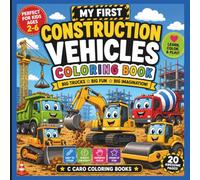 My First Construction Vehicles Coloring Book for Kids Ages 3-5: Fun & Easy Coloring Pages Featuring Bulldozers, Excavators, Dump Trucks, Cement ... Machines for Toddlers and Preschoolers