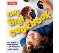 My First Cookbook: Fun recipes to cook together . . . with as much mixing, rolling, scrunching, and squishing as possible!
