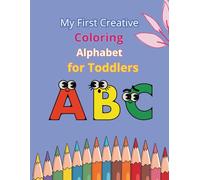 My First Creative Coloring Alphabet for Toddlers: Fun Capital Letters with Smiling Faces to Learn and Color for Ages 3-5 / with ( 29 pages )