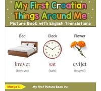My First Croatian Things Around Me Picture Book with English Translations