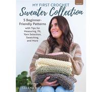 My First Crochet Sweater Collection 5 Beginner-Friendly Patterns with Tips for Measuring, Fit, Yarn Selection, Swatching, and More - Salena Baca - Stackpole Books - ebook (ePub) - Livre