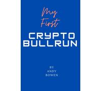 My First Crypto Bull Run: A Book On How To Properly Navigate A Cryptocurrency Bull Run