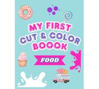 My first Cut & Color Book - Food, Coloring Book for Kids, Bold Lines, More than 150 pictures, single-sided pages: Simple Big and Easy Drawing, Cut & ... 4, 5, 6, 7, 8, 9, 10 and more, Scissor skills
