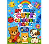 My First Cute Coloring Book: Animals, Fruits, Vehicles, Toys & Everyday Objects for Ages 2-4