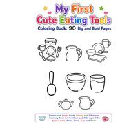 My First Cute Eating Tools Coloring Book: 90 Big and Bold Pages: Simple and Large Food, Dining and Tableware Coloring Book for Toddlers and Kids Ages 4-5 | Spoon, Fork, Plate, Bowl, Cup and More