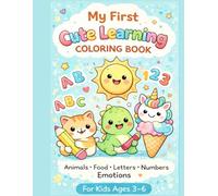 My First Cute Learning Coloring Book: Fun & Easy Coloring Pages for Kids Ages 3-6 Animals, Food, ABCs, Numbers & More