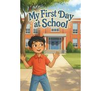 My First Day at School: A Fun and Visual Introduction to the World of Learning