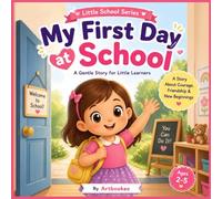 My First Day at School: A Gentle Story for Little Learners