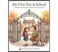 My First Day at School: A Heartwarming Story About Starting School