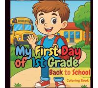 My First Day of 1st Grade - Back to School Coloring Book: Fun and Easy School-Themed Coloring Pages for Kids Ages 5-7 | Perfect First Day Activity for Boys and Girls.
