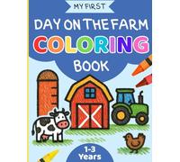 My First Day on the Farm Coloring Book: For Kids Ages 1-3/ 50 Simple, Bold, Fun and Easy Designs featuring Cute Cows, Horses, Chickens, Pigs and More!