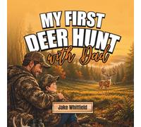 My First Deer Hunt With Dad: A Deer Hunting ABC for Little Hunters
