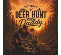 My First Deer Hunt with Daddy: Creating Memories One Hunt at a Time