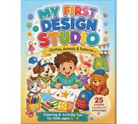 My First Design Studio: Coloring and Activity Book for Kids Ages 6-8 with Clothes, Animals, Patterns, and Creative Design Ideas