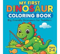 My First Dinosaur Coloring Book: Big, Friendly Dinosaurs for Toddlers (Ages 2-4)