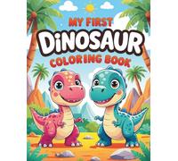 My First Dinosaur Coloring Book: Cute and Easy Dinosaur Coloring Pages for Toddlers and Kids Ages 3-6 | Fun, Simple, and Big Pictures for Little Hands