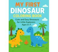 My First Dinosaur Coloring Book: Cute and Easy Dinosaurs for Little Explorers Ages 3-7