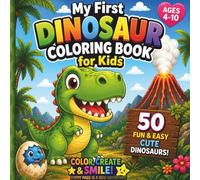 My First Dinosaur Coloring Book for Kids: 50 Fun & Easy Cute Dinosaurs | Big Simple Pages for Ages 4-10 | T-Rex & Friends