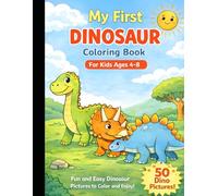 My First Dinosaur Coloring Book: Fun and Easy Dino Coloring Pages for Kids Ages 4-8 | Cute Prehistoric Animals, Simple Designs for Creativity and Learning