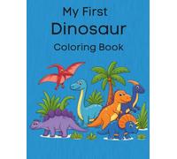 My First Dinosaur Coloring Book: My First Dinosaur Coloring Book: Big, Bold, and Easy Prehistoric Pages for Creative Toddlers