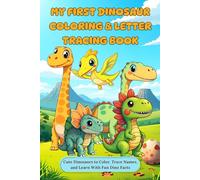 My First Dinosaur Coloring & Letter Tracing Book: Cute Dinosaurs to Color, Trace Names, and Learn With Fun Dino Facts