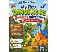 My First Dinosaur Colouring Adventures, Kids Age Group 3-8: Easy and Bold, 50 Different Dinosaur Name, Learn Counting Number, Let's Go On Prehistoric Adventures and Bring To Realistic .