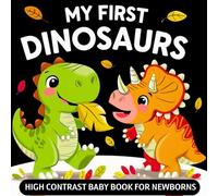 My first Dinosaurs High Contrast Baby Book for Newborns 0-12 Months: Simple Black & White Dinosaur Name and Pictures To Develop Infants Eyesight | Visual Sensory Development Gift for Dino Fans Kids