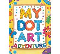 My First Dot Art Adventure: Big Dot Coloring Activity Workbook for Toddlers 2-4