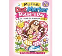 My First Dot Marker: Mother’s Day - Sweet & Simple Dot Activities for Ages 2-5: A Cute Mother & Daughter Dot Coloring Book for Toddlers | Easy Bingo Dauber Art Gift from Daughter to Mom
