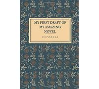 My First Draft Of My Amazing Novel: Notebook For Writing A Novel,Gifts For Writer, Aspiring Author,Creative Writing Student,Ideal For Christmas Or ... Book,Vintage Book