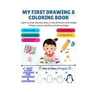 My First Drawing & Coloring Book: Learn to Draw Animals, Birds, Fruits & Flowers with Simple 4-Step Lessons and Bonus Coloring Pages